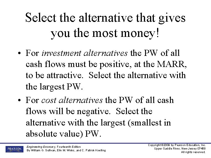 Select the alternative that gives you the most money! • For investment alternatives the