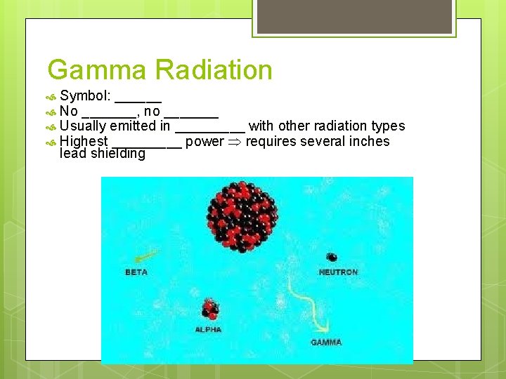 Gamma Radiation Symbol: ______ No _______, no _______ Usually emitted in _____ with other