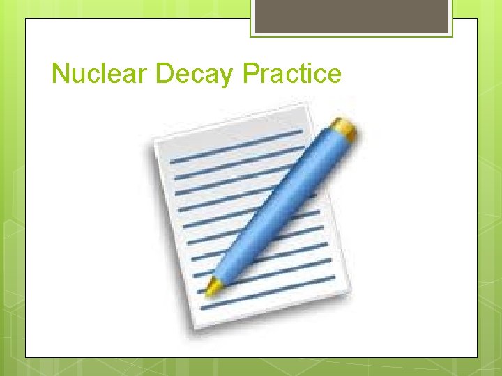 Nuclear Decay Practice 