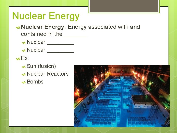 Nuclear Energy Nuclear Energy: Energy associated with and contained in the _______ Nuclear _________
