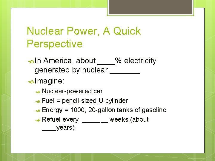 Nuclear Power, A Quick Perspective In America, about ____% electricity generated by nuclear _______