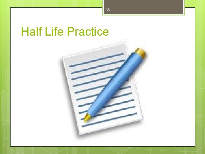 50 Half Life Practice 
