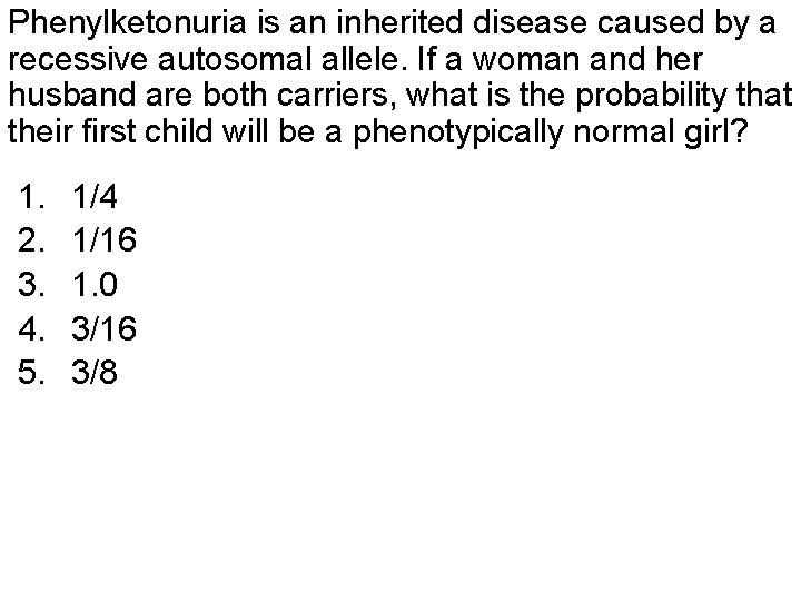 Phenylketonuria is an inherited disease caused by a recessive autosomal allele. If a woman