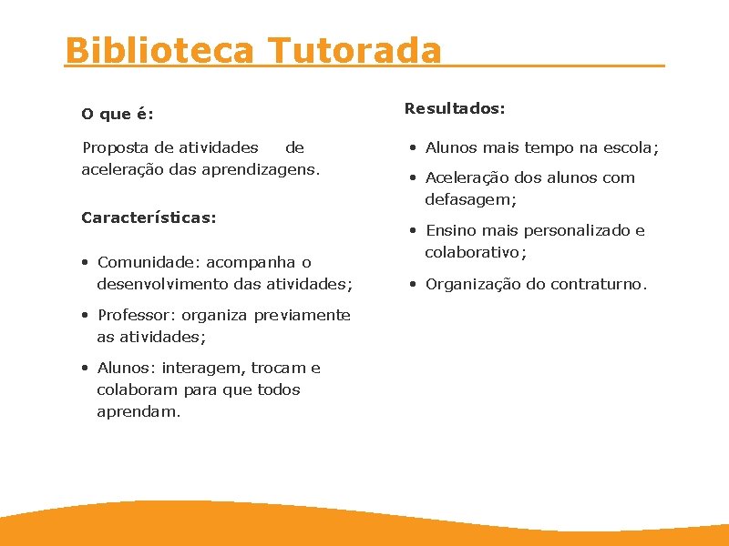 Biblioteca Tutorada O que é: Proposta de atividades de aceleração das aprendizagens. Características: •