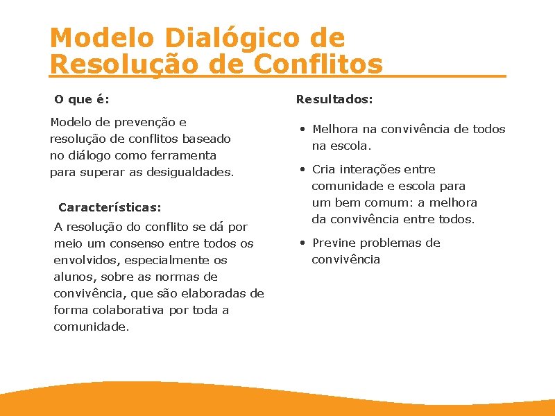 Modelo Dialógico de Resolução de Conflitos O que é: Modelo de prevenção e resolução