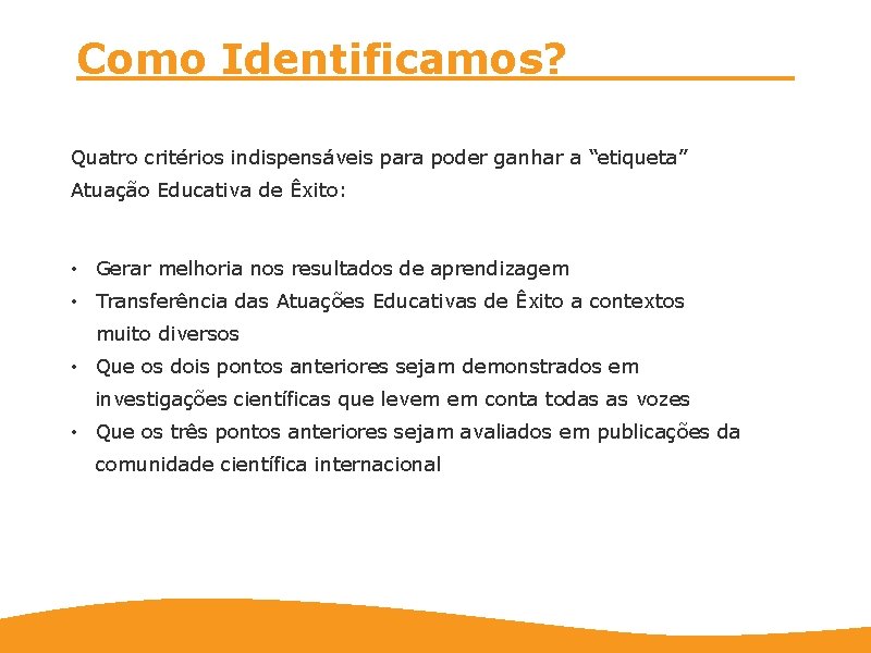 Como Identificamos? Quatro critérios indispensáveis para poder ganhar a “etiqueta” Atuação Educativa de Êxito: