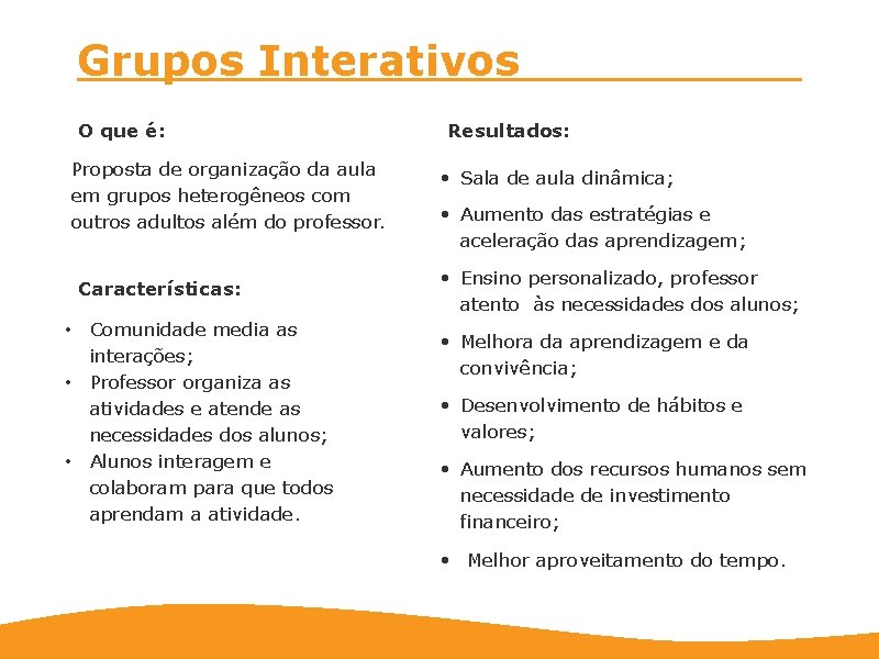 Grupos Interativos O que é: Proposta de organização da aula em grupos heterogêneos com