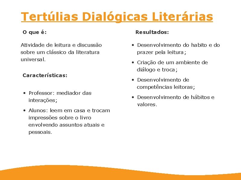Tertúlias Dialógicas Literárias O que é: Atividade de leitura e discussão sobre um clássico