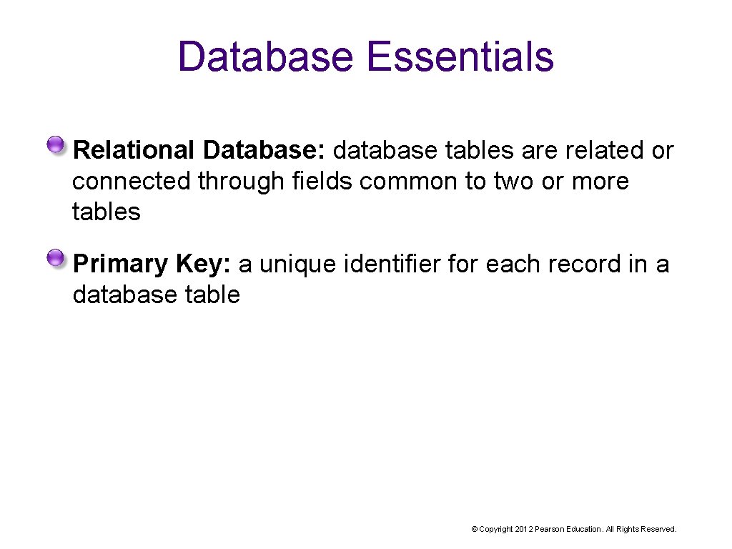 Database Essentials Relational Database: database tables are related or connected through fields common to