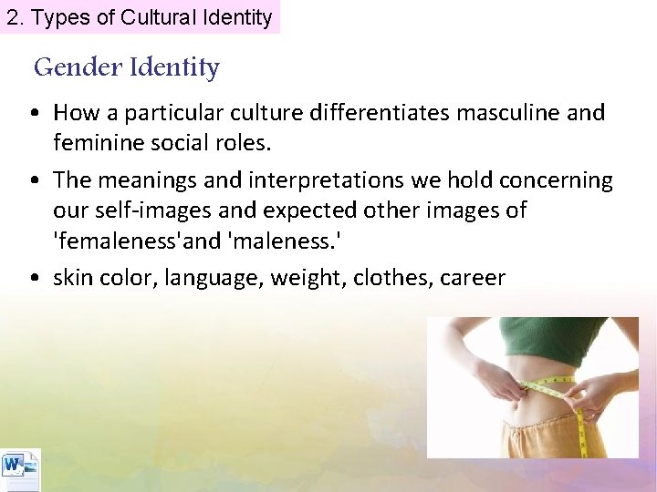 2. Types of Cultural Identity Gender Identity • How a particular culture differentiates masculine