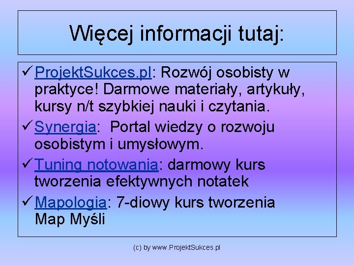 Więcej informacji tutaj: ü Projekt. Sukces. pl: Rozwój osobisty w praktyce! Darmowe materiały, artykuły,