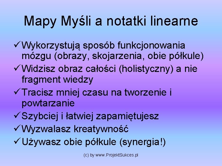 Mapy Myśli a notatki linearne ü Wykorzystują sposób funkcjonowania mózgu (obrazy, skojarzenia, obie półkule)