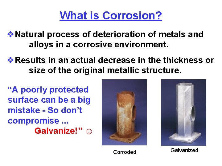 What is Corrosion? v. Natural process of deterioration of metals and alloys in a