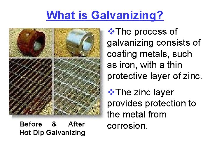 What is Galvanizing? v. The process of galvanizing consists of coating metals, such as