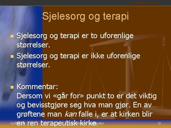 Diakonikurs. com Sjelesorg og terapi n n n Sjelesorg og terapi er to uforenlige