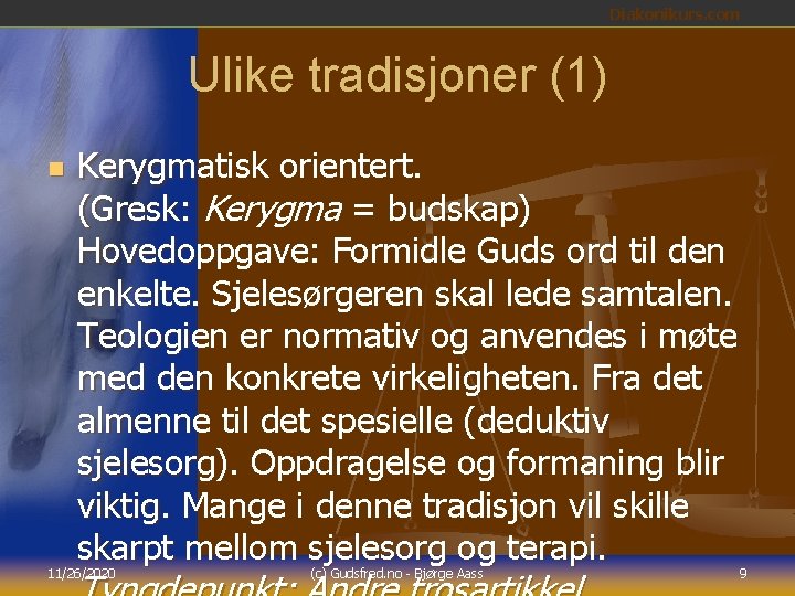 Diakonikurs. com Ulike tradisjoner (1) n Kerygmatisk orientert. (Gresk: Kerygma = budskap) Hovedoppgave: Formidle