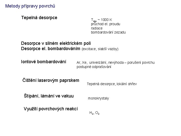 Metody přípravy povrchů Tepelná desorpce Tdes ~ 1000 K průchod el. proudu radiace bombardování