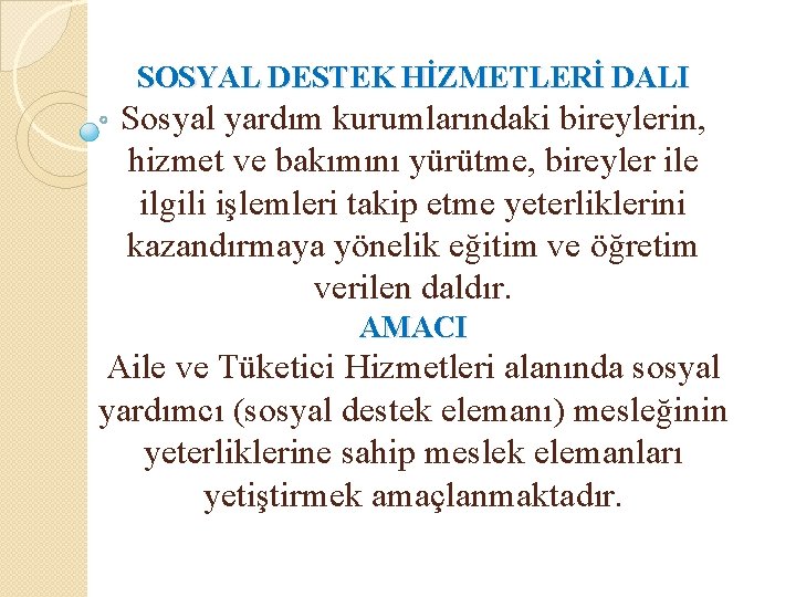 SOSYAL DESTEK HİZMETLERİ DALI Sosyal yardım kurumlarındaki bireylerin, hizmet ve bakımını yürütme, bireyler ile