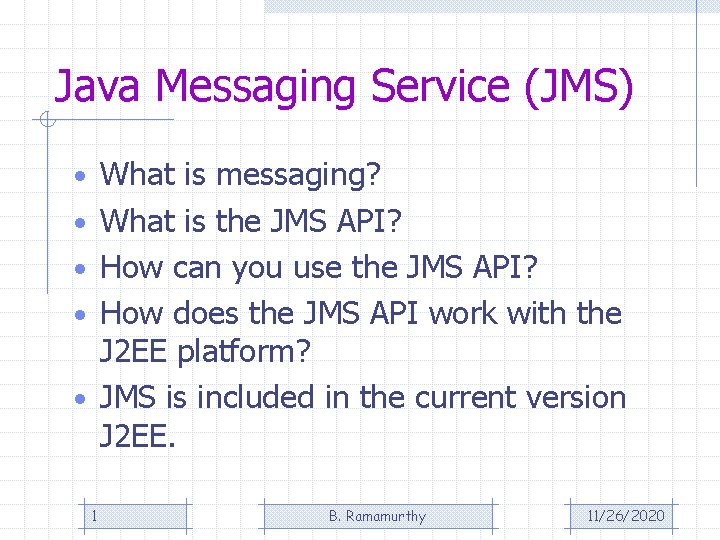 Java Messaging Service (JMS) • What is messaging? • What is the JMS API? Java Messaging Service (JMS) • What is messaging? • What is the JMS API?