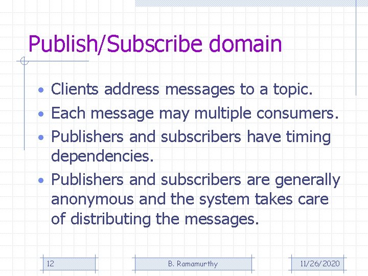 Publish/Subscribe domain • Clients address messages to a topic. • Each message may multiple Publish/Subscribe domain • Clients address messages to a topic. • Each message may multiple