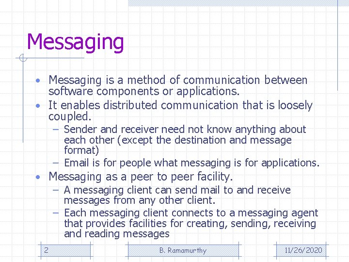 Messaging • Messaging is a method of communication between software components or applications. • Messaging • Messaging is a method of communication between software components or applications. •