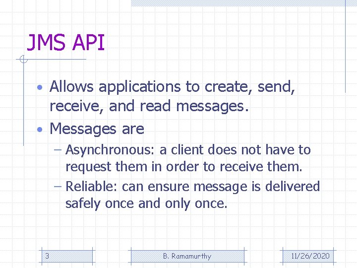 JMS API • Allows applications to create, send, receive, and read messages. • Messages JMS API • Allows applications to create, send, receive, and read messages. • Messages
