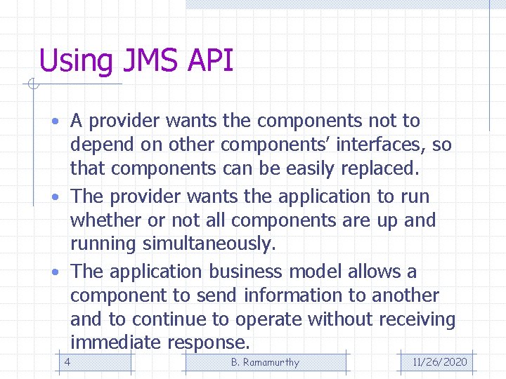 Using JMS API • A provider wants the components not to depend on other Using JMS API • A provider wants the components not to depend on other