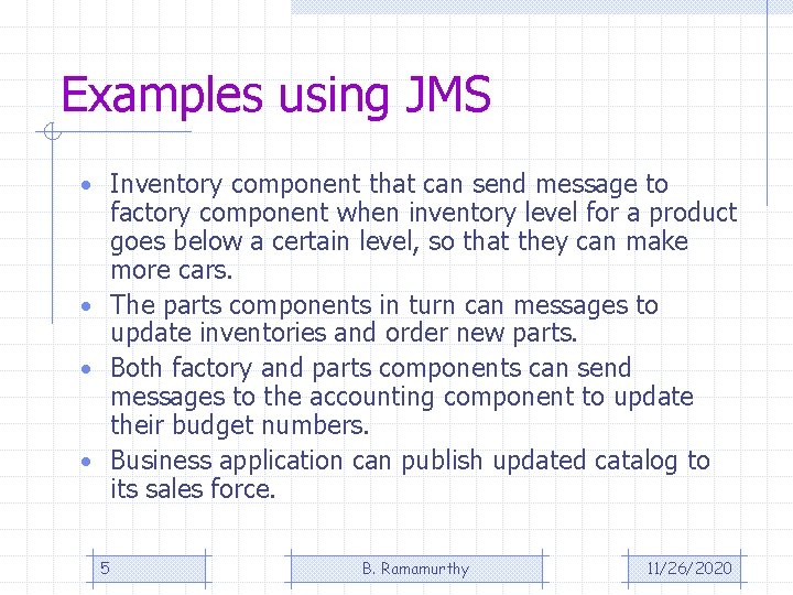 Examples using JMS • Inventory component that can send message to factory component when Examples using JMS • Inventory component that can send message to factory component when