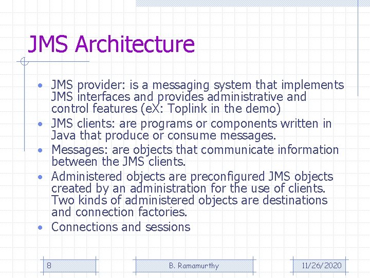 JMS Architecture • JMS provider: is a messaging system that implements JMS interfaces and JMS Architecture • JMS provider: is a messaging system that implements JMS interfaces and