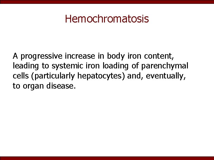 Hemochromatosis A progressive increase in body iron content, leading to systemic iron loading of