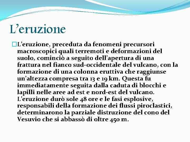 L’eruzione �L’eruzione, preceduta da fenomeni precursori macroscopici quali terremoti e deformazioni del suolo, cominciò