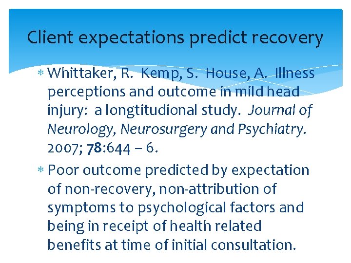 Client expectations predict recovery Whittaker, R. Kemp, S. House, A. Illness perceptions and outcome