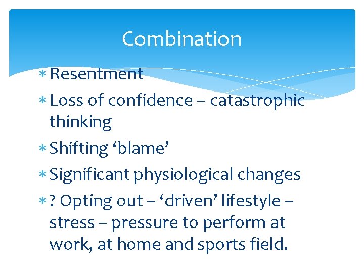 Combination Resentment Loss of confidence – catastrophic thinking Shifting ‘blame’ Significant physiological changes ?