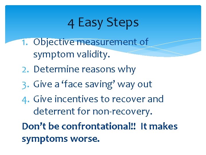 4 Easy Steps 1. Objective measurement of symptom validity. 2. Determine reasons why 3.