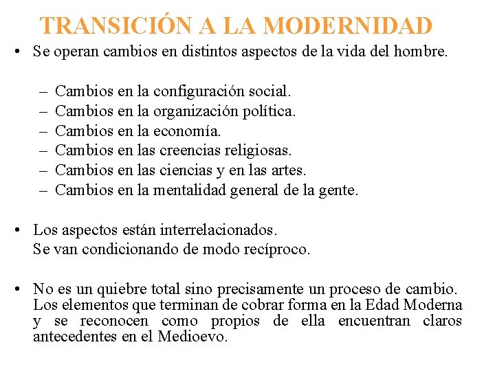 TRANSICIÓN A LA MODERNIDAD • Se operan cambios en distintos aspectos de la vida