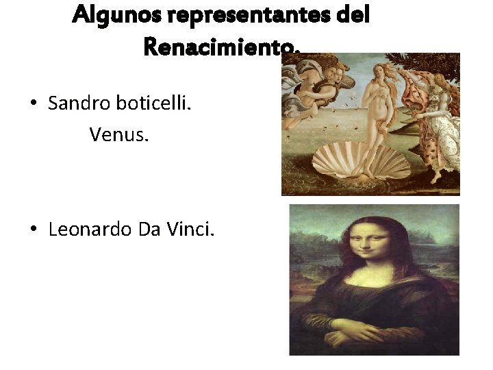Algunos representantes del Renacimiento. • Sandro boticelli. Venus. • Leonardo Da Vinci. 