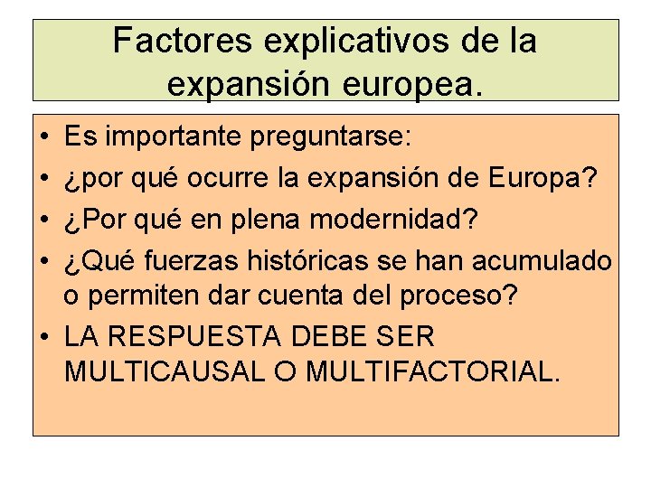 Factores explicativos de la expansión europea. • • Es importante preguntarse: ¿por qué ocurre