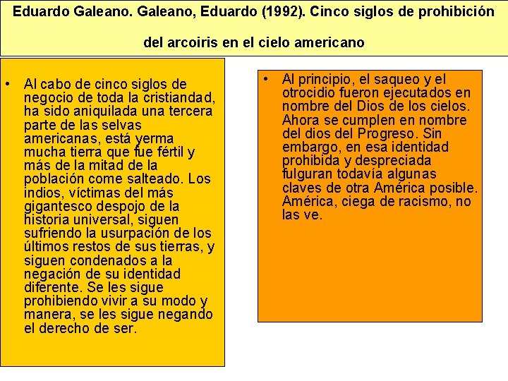 Eduardo Galeano, Eduardo (1992). Cinco siglos de prohibición del arcoiris en el cielo americano