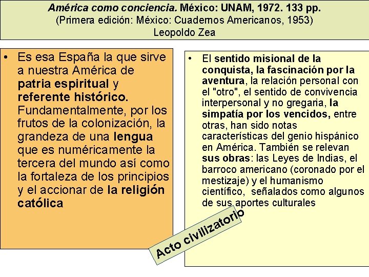 América como conciencia. México: UNAM, 1972. 133 pp. (Primera edición: México: Cuadernos Americanos, 1953)