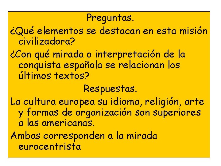 Preguntas. ¿Qué elementos se destacan en esta misión civilizadora? ¿Con qué mirada o interpretación