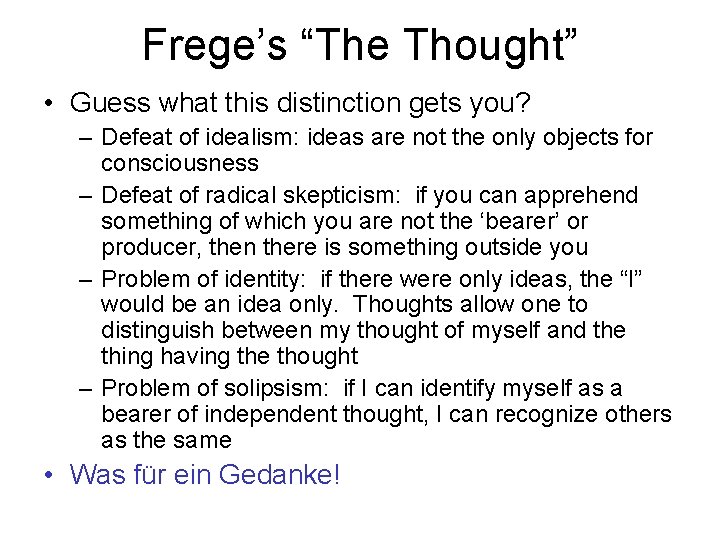 Frege’s “The Thought” • Guess what this distinction gets you? – Defeat of idealism: