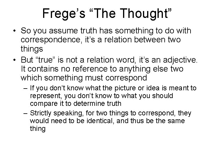 Frege’s “The Thought” • So you assume truth has something to do with correspondence,