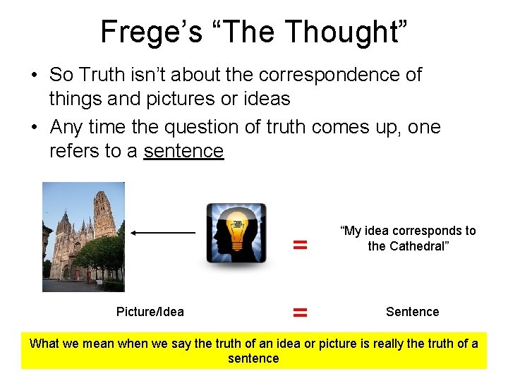 Frege’s “The Thought” • So Truth isn’t about the correspondence of things and pictures