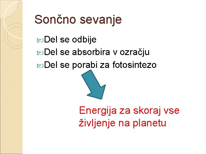 Sončno sevanje Del se odbije Del se absorbira v ozračju Del se porabi za