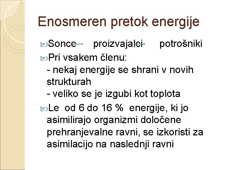 Enosmeren pretok energije Sonce proizvajalci potrošniki Pri vsakem členu: - nekaj energije se shrani