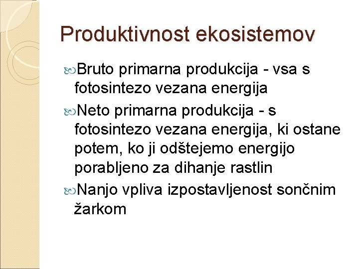 Produktivnost ekosistemov Bruto primarna produkcija - vsa s fotosintezo vezana energija Neto primarna produkcija