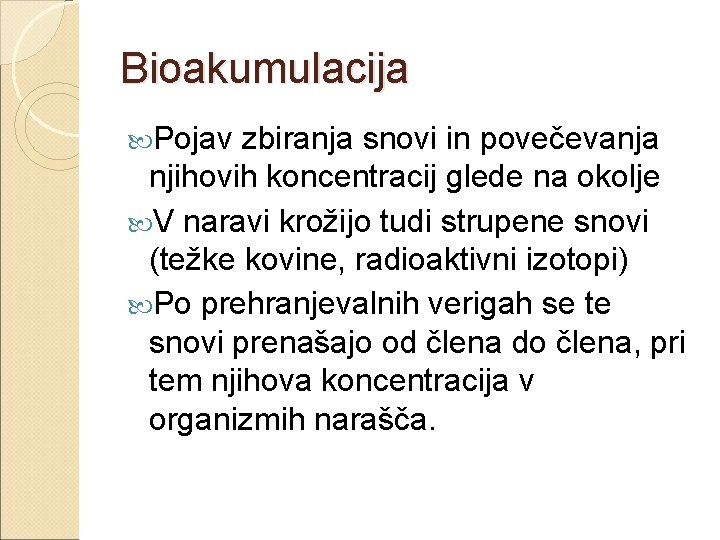 Bioakumulacija Pojav zbiranja snovi in povečevanja njihovih koncentracij glede na okolje V naravi krožijo