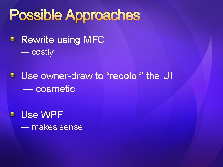 Possible Approaches Rewrite using MFC — costly Use owner-draw to “recolor” the UI —