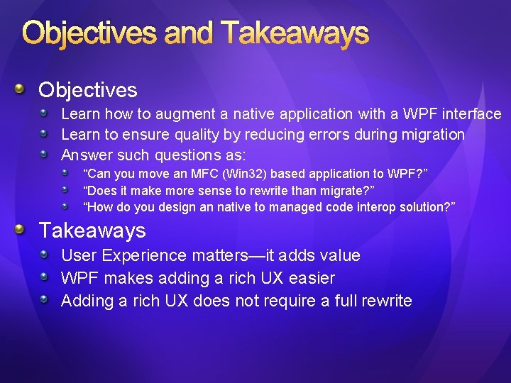 Objectives and Takeaways Objectives Learn how to augment a native application with a WPF Objectives and Takeaways Objectives Learn how to augment a native application with a WPF