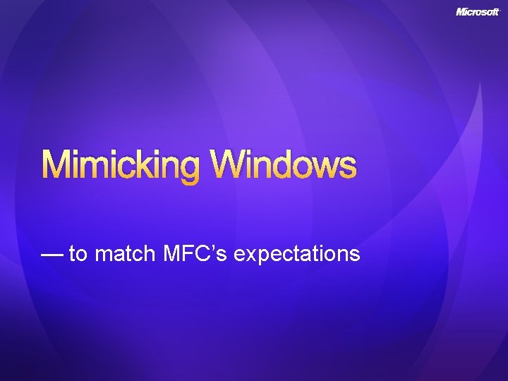 Mimicking Windows — to match MFC’s expectations Mimicking Windows — to match MFC’s expectations